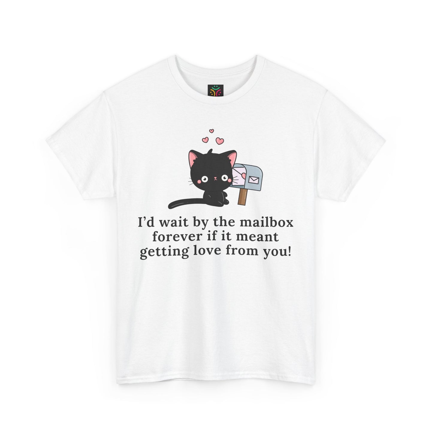 Cute Cat Love Tee - I’d Wait by the Mailbox Forever If It meant getting love from you!