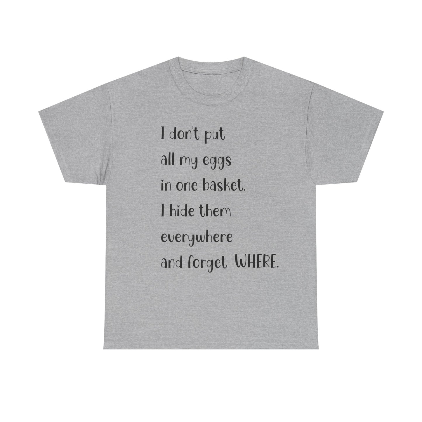 "I Don't Put All My Eggs in One Basket" - Funny Unisex Heavy Cotton Tee