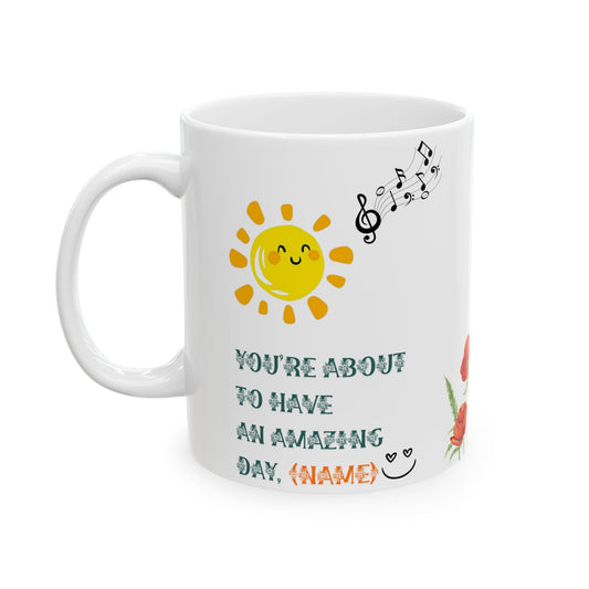 You're 'Bout to Have an Amazing Day – Motivational Mug - 11oz & 15oz Inspirational Floral Ceramic Mug